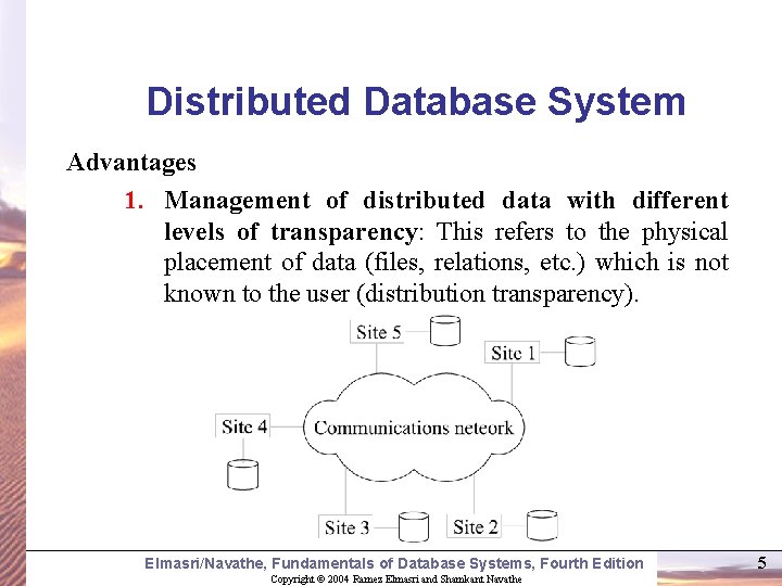 Distributed Database System Advantages 1. Management of distributed data with different levels of transparency: