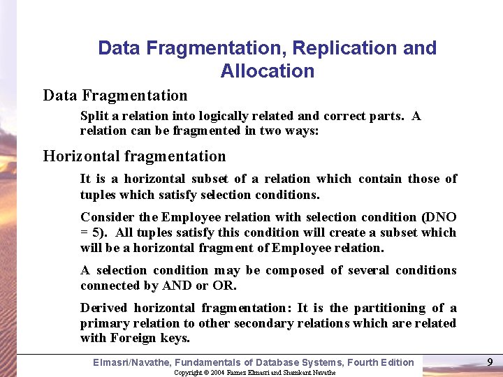 Data Fragmentation, Replication and Allocation Data Fragmentation Split a relation into logically related and