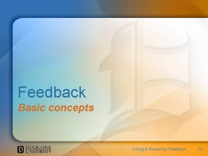 Feedback Basic concepts Giving & Receiving Feedback 10 