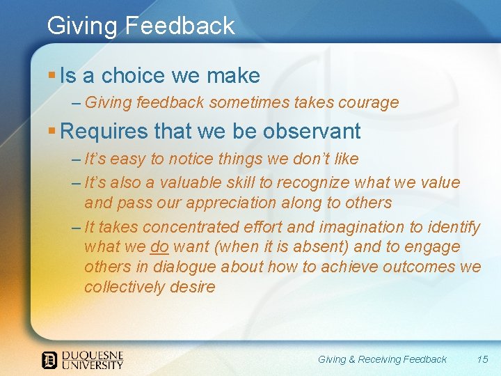 Giving Feedback § Is a choice we make – Giving feedback sometimes takes courage