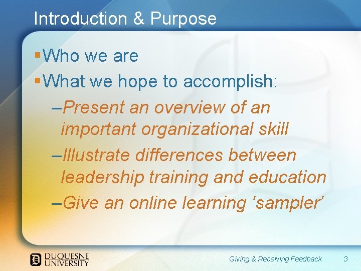 Introduction & Purpose § Who we are § What we hope to accomplish: –Present