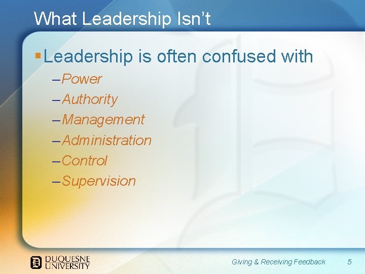 What Leadership Isn’t § Leadership is often confused with – Power – Authority –