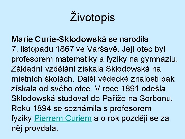 Životopis Marie Curie-Sklodowská se narodila 7. listopadu 1867 ve Varšavě. Její otec byl profesorem