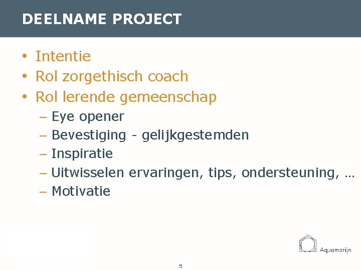 DEELNAME PROJECT • Intentie • Rol zorgethisch coach • Rol lerende gemeenschap – Eye