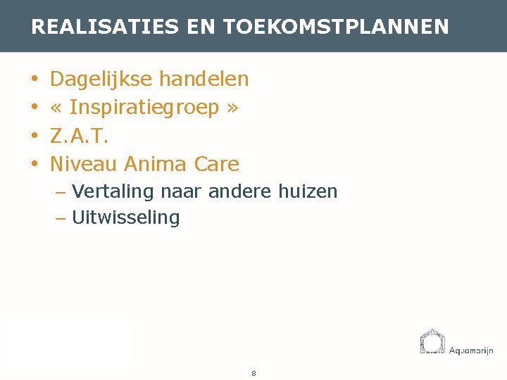 REALISATIES EN TOEKOMSTPLANNEN • • Dagelijkse handelen « Inspiratiegroep » Z. A. T. Niveau