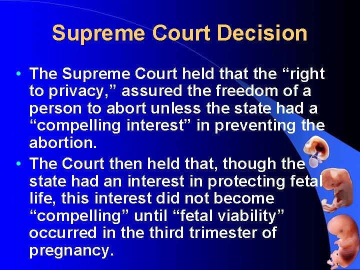 Supreme Court Decision • The Supreme Court held that the “right to privacy, ”