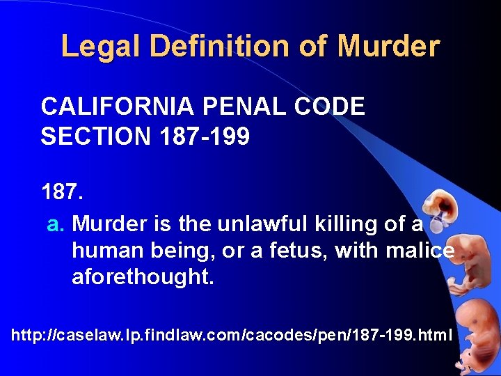 Legal Definition of Murder CALIFORNIA PENAL CODE SECTION 187 -199 187. a. Murder is