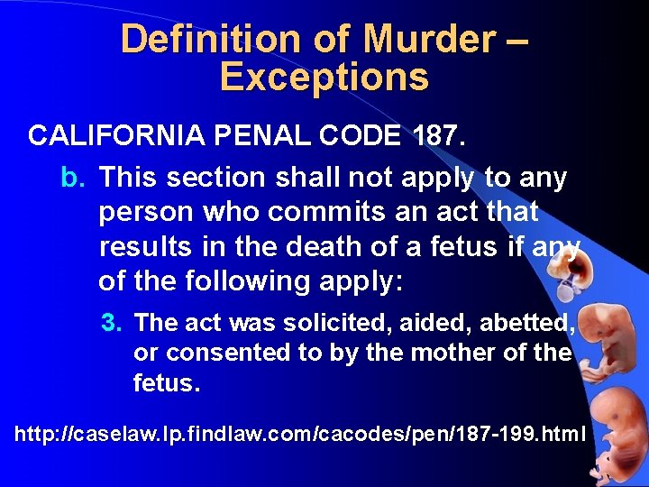 Definition of Murder – Exceptions CALIFORNIA PENAL CODE 187. b. This section shall not