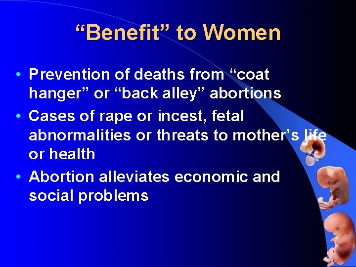 “Benefit” to Women • Prevention of deaths from “coat hanger” or “back alley” abortions