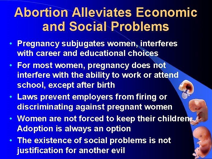 Abortion Alleviates Economic and Social Problems • Pregnancy subjugates women, interferes with career and