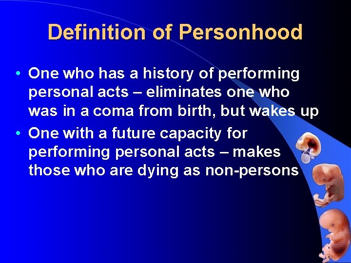 Definition of Personhood • One who has a history of performing personal acts –