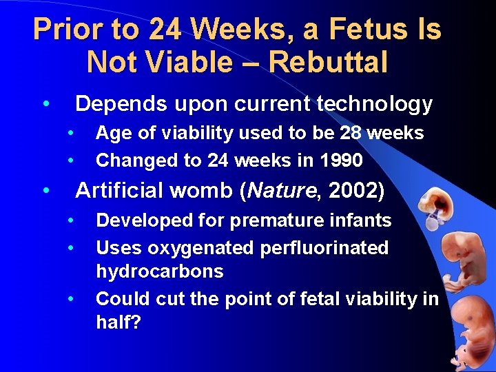 Prior to 24 Weeks, a Fetus Is Not Viable – Rebuttal • Depends upon