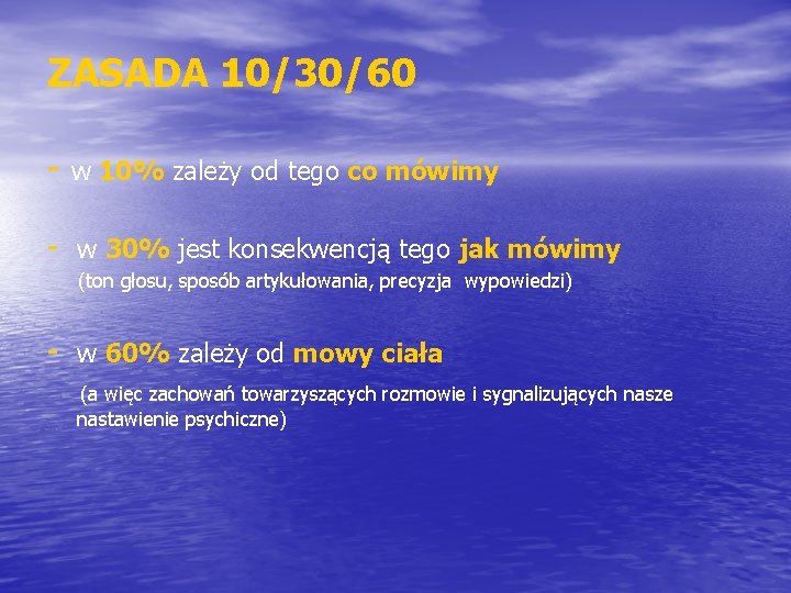 ZASADA 10/30/60 - w 10% zależy od tego co mówimy - w 30% jest