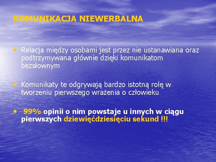 KOMUNIKACJA NIEWERBALNA • Relacja między osobami jest przez nie ustanawiana oraz podtrzymywana głównie dzięki