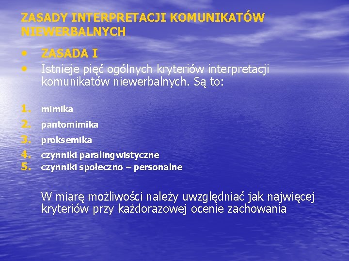 ZASADY INTERPRETACJI KOMUNIKATÓW NIEWERBALNYCH • ZASADA I • Istnieje pięć ogólnych kryteriów interpretacji komunikatów
