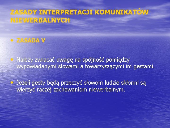 ZASADY INTERPRETACJI KOMUNIKATÓW NIEWERBALNYCH • ZASADA V • Należy zwracać uwagę na spójność pomiędzy