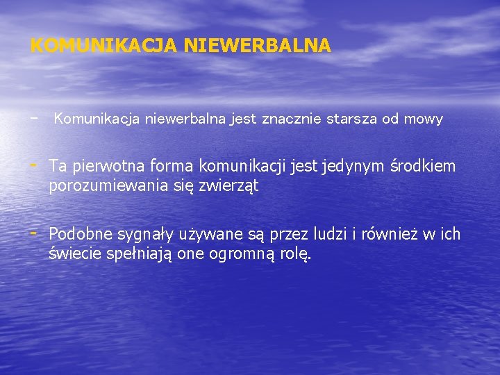 KOMUNIKACJA NIEWERBALNA - Komunikacja niewerbalna jest znacznie starsza od mowy - Ta pierwotna forma