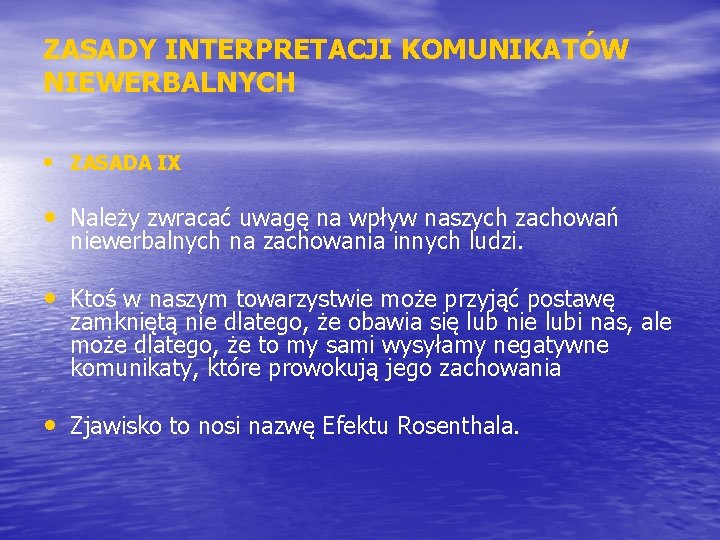 ZASADY INTERPRETACJI KOMUNIKATÓW NIEWERBALNYCH • ZASADA IX • Należy zwracać uwagę na wpływ naszych