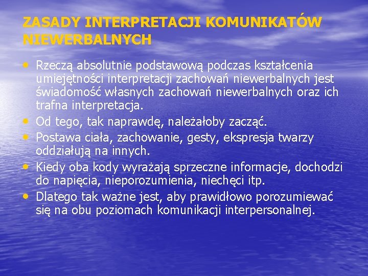 ZASADY INTERPRETACJI KOMUNIKATÓW NIEWERBALNYCH • Rzeczą absolutnie podstawową podczas kształcenia • • umiejętności interpretacji