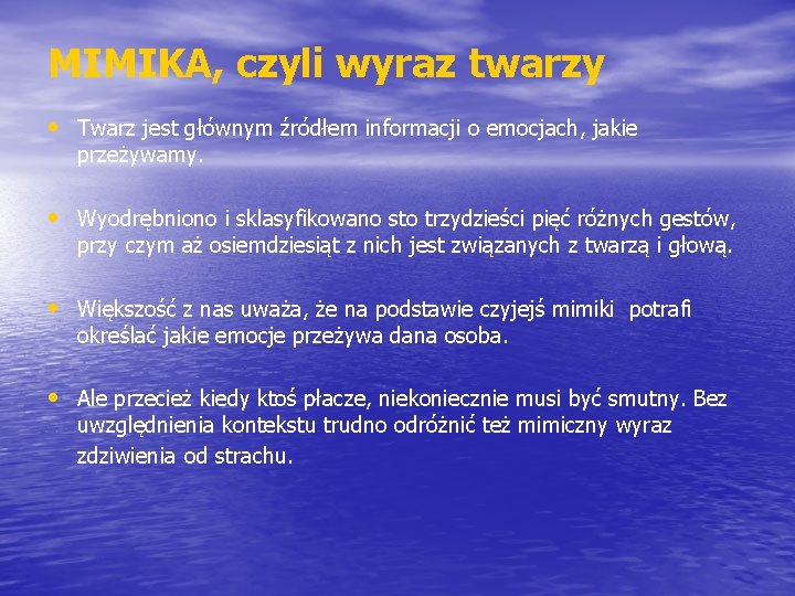 MIMIKA, czyli wyraz twarzy • Twarz jest głównym źródłem informacji o emocjach, jakie przeżywamy.