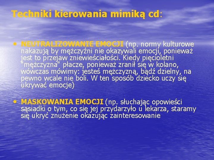 Techniki kierowania mimiką cd: • NEUTRALIZOWANIE EMOCJI (np. normy kulturowe nakazują by mężczyźni nie