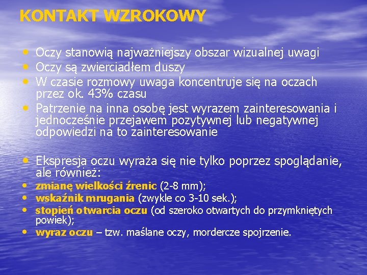 KONTAKT WZROKOWY • Oczy stanowią najważniejszy obszar wizualnej uwagi • Oczy są zwierciadłem duszy