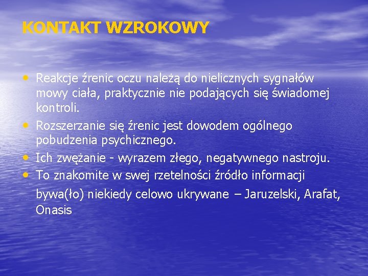 KONTAKT WZROKOWY • Reakcje źrenic oczu należą do nielicznych sygnałów • • • mowy