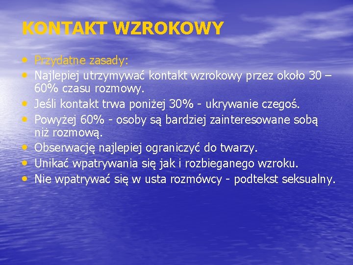 KONTAKT WZROKOWY • Przydatne zasady: • Najlepiej utrzymywać kontakt wzrokowy przez około 30 –