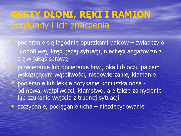 GESTY DŁONI, RĘKI I RAMION przykłady i ich znaczenia • pocieranie się łagodnie opuszkami