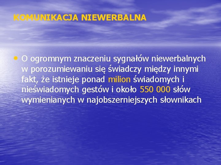 KOMUNIKACJA NIEWERBALNA • O ogromnym znaczeniu sygnałów niewerbalnych w porozumiewaniu się świadczy między innymi