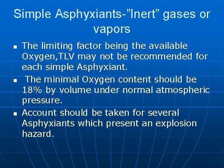 Simple Asphyxiants-”Inert” gases or vapors n n n The limiting factor being the available
