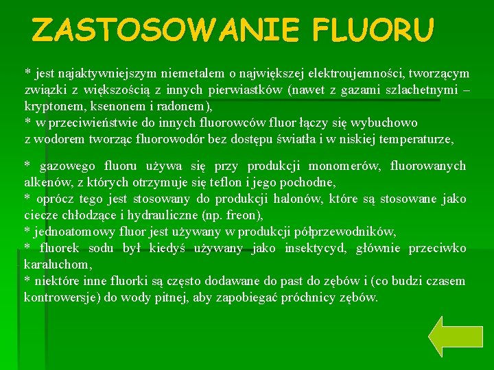 ZASTOSOWANIE FLUORU * jest najaktywniejszym niemetalem o największej elektroujemności, tworzącym związki z większością z