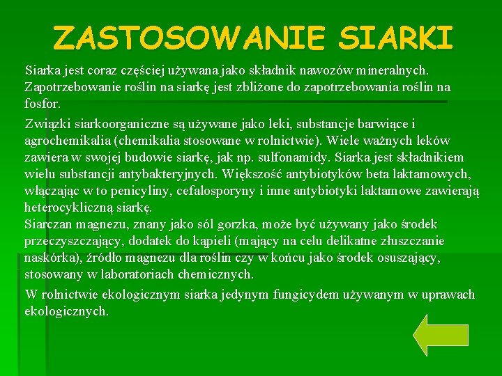 ZASTOSOWANIE SIARKI Siarka jest coraz częściej używana jako składnik nawozów mineralnych. Zapotrzebowanie roślin na