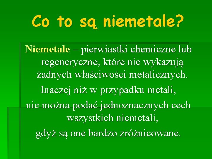 Co to są niemetale? Niemetale – pierwiastki chemiczne lub regeneryczne, które nie wykazują żadnych