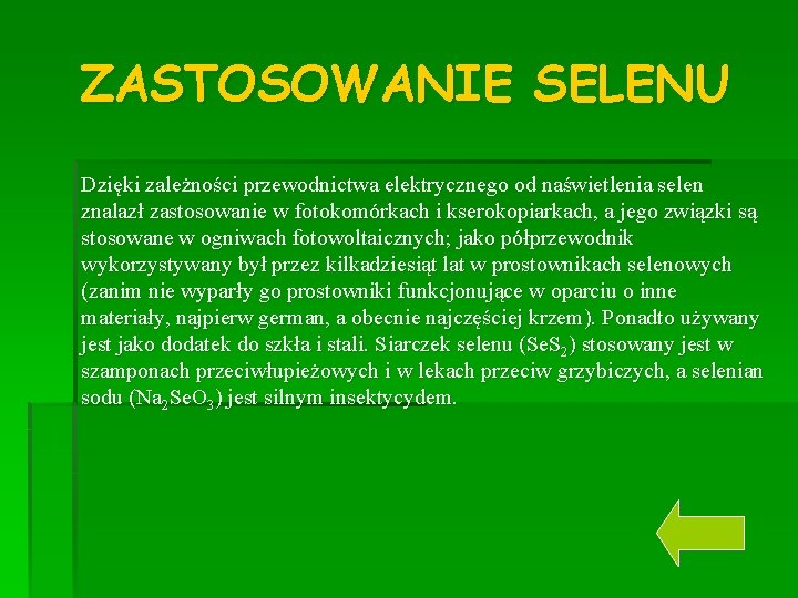 ZASTOSOWANIE SELENU Dzięki zależności przewodnictwa elektrycznego od naświetlenia selen znalazł zastosowanie w fotokomórkach i