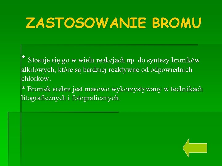 ZASTOSOWANIE BROMU * Stosuje się go w wielu reakcjach np. do syntezy bromków alkilowych,