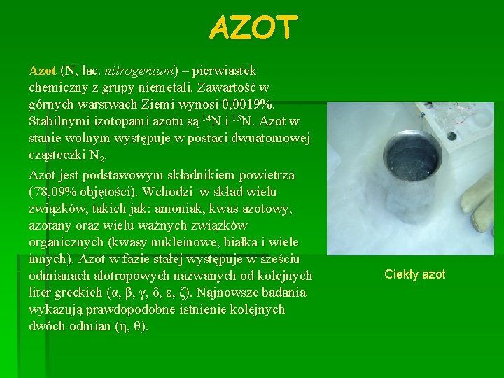 AZOT Azot (N, łac. nitrogenium) – pierwiastek chemiczny z grupy niemetali. Zawartość w górnych