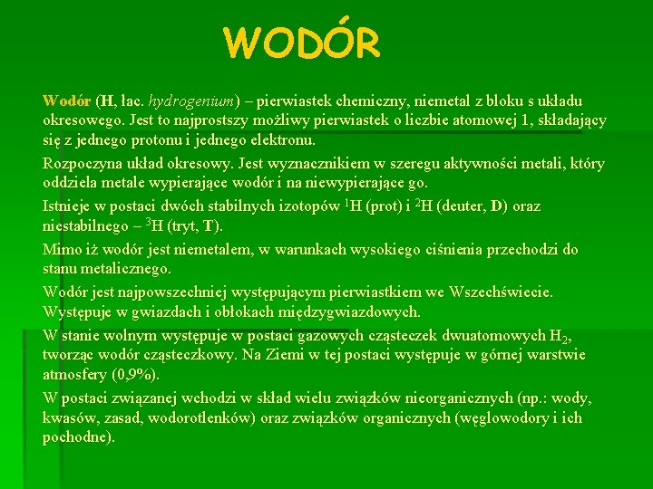 WODÓR Wodór (H, łac. hydrogenium) – pierwiastek chemiczny, niemetal z bloku s układu okresowego.