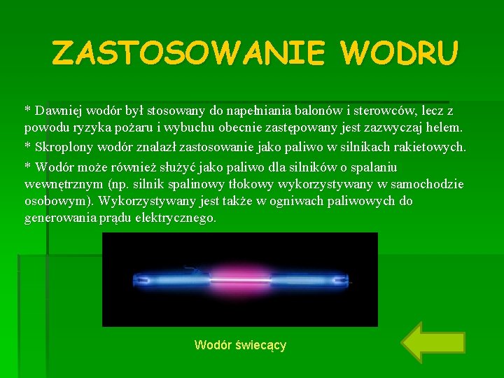 ZASTOSOWANIE WODRU * Dawniej wodór był stosowany do napełniania balonów i sterowców, lecz z
