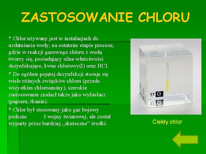 ZASTOSOWANIE CHLORU * Chlor używany jest w instalacjach do uzdatniania wody, na ostatnim etapie