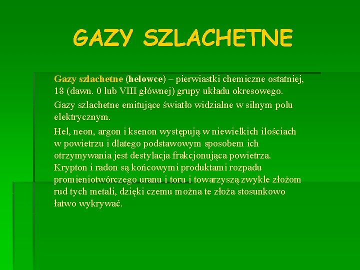 GAZY SZLACHETNE Gazy szlachetne (helowce) – pierwiastki chemiczne ostatniej, 18 (dawn. 0 lub VIII