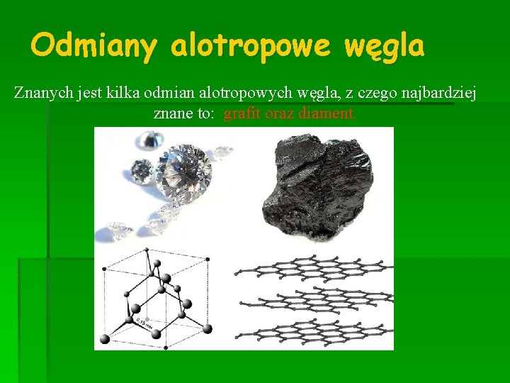 Odmiany alotropowe węgla Znanych jest kilka odmian alotropowych węgla, z czego najbardziej znane to: