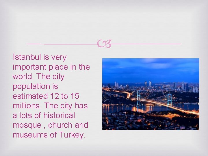  İstanbul is very important place in the world. The city population is estimated