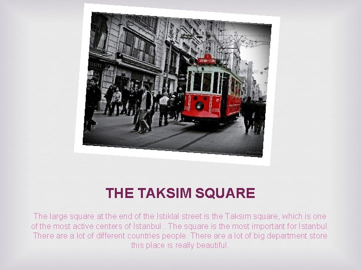 THE TAKSIM SQUARE The large square at the end of the Istıklal street is
