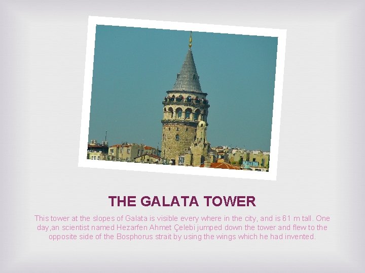 THE GALATA TOWER This tower at the slopes of Galata is visible every where