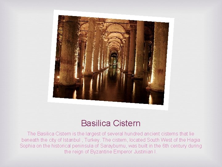 Basilica Cistern The Basilica Cistern is the largest of several hundred ancient cisterns that