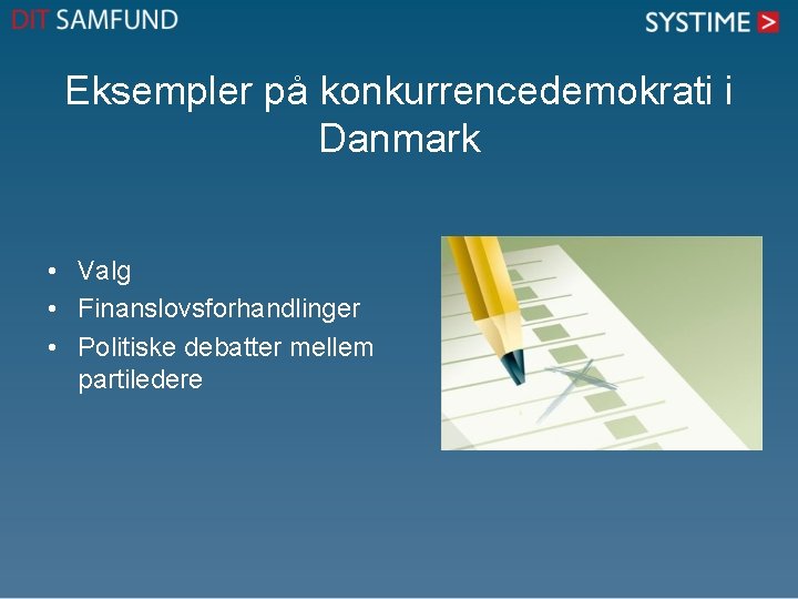 Eksempler på konkurrencedemokrati i Danmark • Valg • Finanslovsforhandlinger • Politiske debatter mellem partiledere