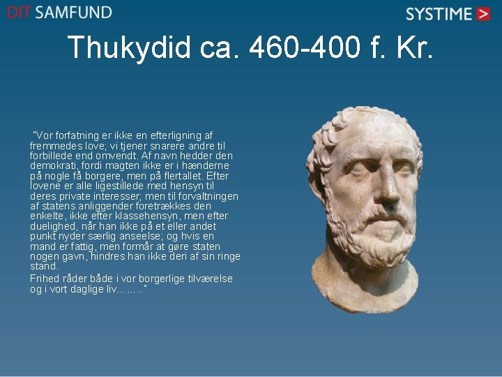 Thukydid ca. 460 -400 f. Kr. ”Vor forfatning er ikke en efterligning af fremmedes