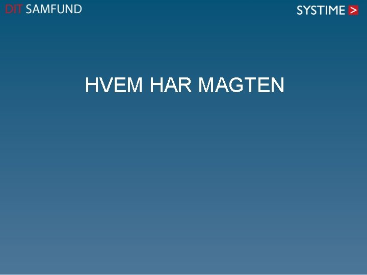 HVEM HAR MAGTEN HVEM HAR MAGTEN