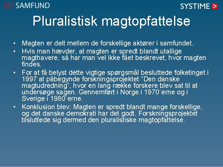 Pluralistisk magtopfattelse • Magten er delt mellem de forskellige aktører i samfundet. • Hvis Pluralistisk magtopfattelse • Magten er delt mellem de forskellige aktører i samfundet. • Hvis